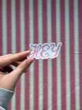 "HEY" Die Cut Sticker